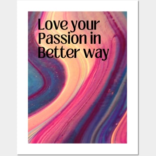 Love Your Passion in Better Way Posters and Art